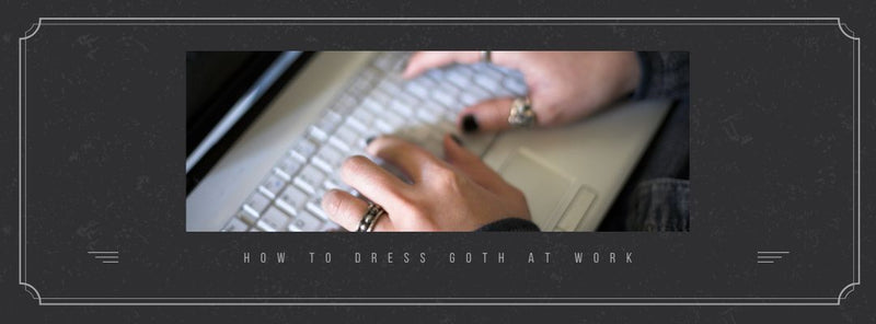 How To Dress Goth At Work & Express Your Individuality